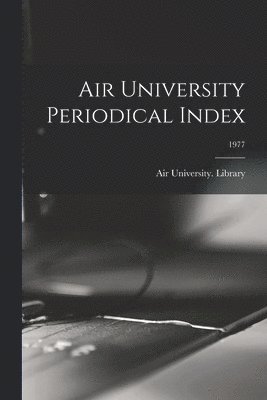 bokomslag Air University Periodical Index; 1977
