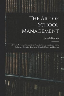 Joseph 1827-1899 Baldwin, Joseph Baldwin - Art of School Management, Häftad