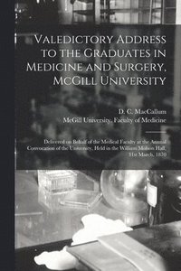 bokomslag Valedictory Address to the Graduates in Medicine and Surgery, McGill University [microform]