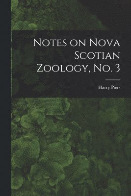 bokomslag Notes on Nova Scotian Zoology, No. 3 [microform]