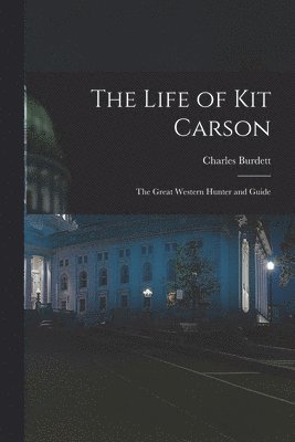 bokomslag The Life of Kit Carson