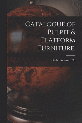 bokomslag Catalogue of Pulpit & Platform Furniture.