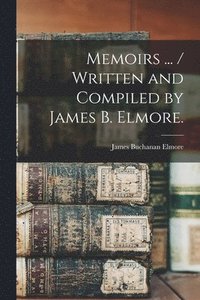 bokomslag Memoirs ... / Written and Compiled by James B. Elmore.