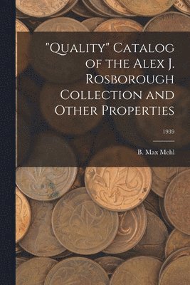 bokomslag 'Quality' Catalog of the Alex J. Rosborough Collection and Other Properties; 1939