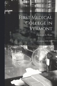 bokomslag First Medical College in Vermont: Castleton, 1818-1862.