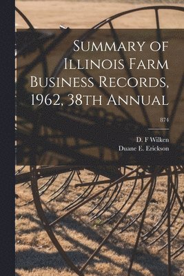 Summary of Illinois Farm Business Records, 1962, 38th Annual; 874 1