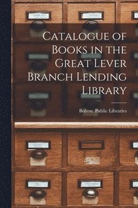 bokomslag Catalogue of Books in the Great Lever Branch Lending Library