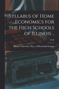 bokomslag Syllabus of Home Economics for the High Schools of Illinois ..; 24: 48