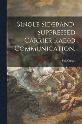 bokomslag Single Sideband, Suppressed Carrier Radio Communication.