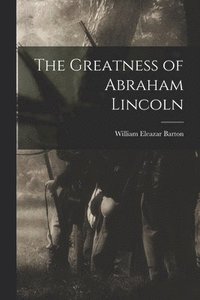bokomslag The Greatness of Abraham Lincoln