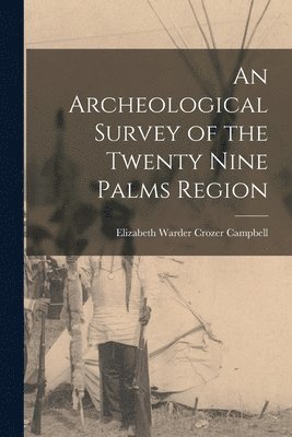 An Archeological Survey of the Twenty Nine Palms Region 1