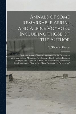 bokomslag Annals of Some Remarkable Ae?rial and Alpine Voyages, Including Those of the Author