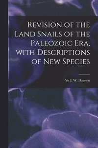 bokomslag Revision of the Land Snails of the Paleozoic Era, With Descriptions of New Species [microform]