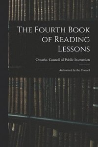 bokomslag Fourth Book of Reading Lessons; Authorized by the Council