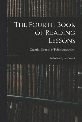 bokomslag Fourth Book of Reading Lessons; Authorized by the Council