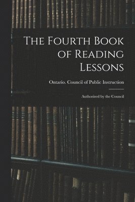 bokomslag The Fourth Book of Reading Lessons; Authorized by the Council