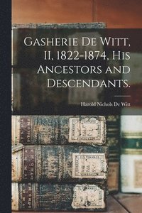 bokomslag Gasherie De Witt, II, 1822-1874, His Ancestors and Descendants.