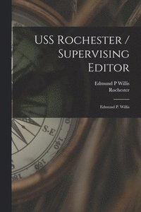 bokomslag USS Rochester / Supervising Editor: Edmund P. Willis