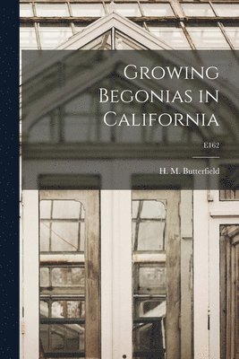 Growing Begonias in California; E162 1