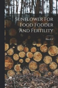 bokomslag Sunflower For Food Fodder And Fertility