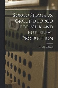 bokomslag Sorgo Silage Vs. Ground Sorgo for Milk and Butterfat Production