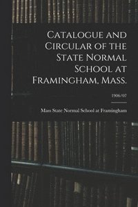 bokomslag Catalogue and Circular of the State Normal School at Framingham, Mass.; 1906/07