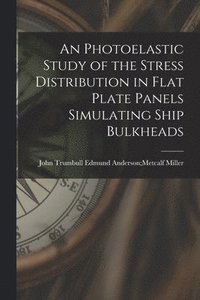 bokomslag An Photoelastic Study of the Stress Distribution in Flat Plate Panels Simulating Ship Bulkheads