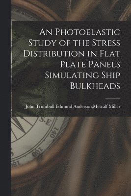 An Photoelastic Study of the Stress Distribution in Flat Plate Panels Simulating Ship Bulkheads 1