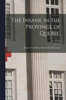 bokomslag The Insane in the Province of Quebec [microform]