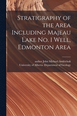 Stratigraphy of the Area Including Majeau Lake No. 1 Well, Edmonton Area 1