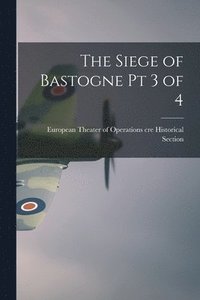 bokomslag The Siege of Bastogne Pt 3 of 4