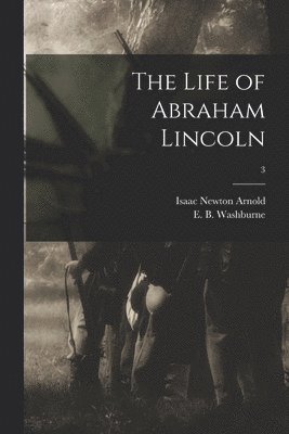 The Life of Abraham Lincoln; 3 1