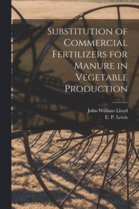 bokomslag Substitution of Commercial Fertilizers for Manure in Vegetable Production