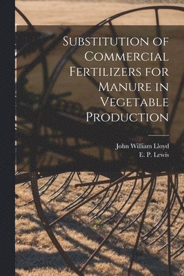 Substitution of Commercial Fertilizers for Manure in Vegetable Production 1