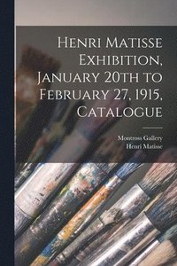 bokomslag Henri Matisse Exhibition, January 20th to February 27, 1915, Catalogue
