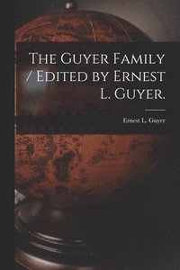 bokomslag The Guyer Family / Edited by Ernest L. Guyer.
