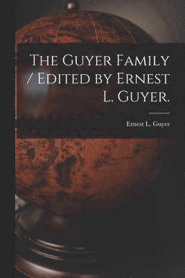 Ernest L. Guyer, Ernest L Guyer - The Guyer Family / Edited by Ernest L. Guyer., Häftad