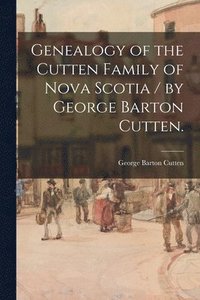 bokomslag Genealogy of the Cutten Family of Nova Scotia / by George Barton Cutten.