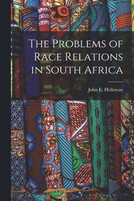 bokomslag The Problems of Race Relations in South Africa