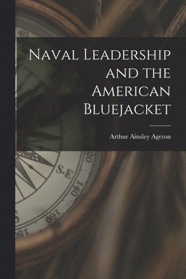 Naval Leadership and the American Bluejacket 1