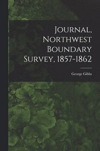 bokomslag Journal, Northwest Boundary Survey, 1857-1862