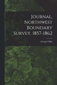 bokomslag Journal, Northwest Boundary Survey, 1857-1862