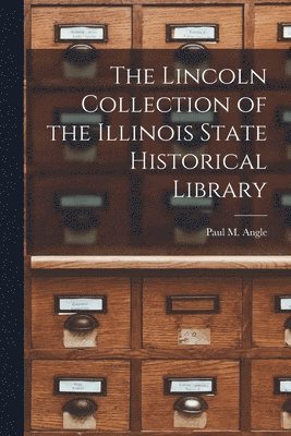 The Lincoln Collection of the Illinois State Historical Library 1
