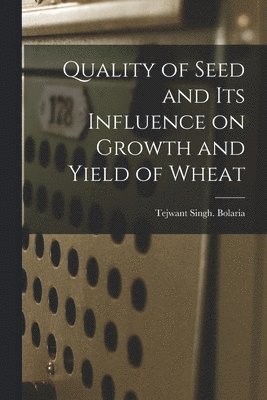 Quality of Seed and Its Influence on Growth and Yield of Wheat 1