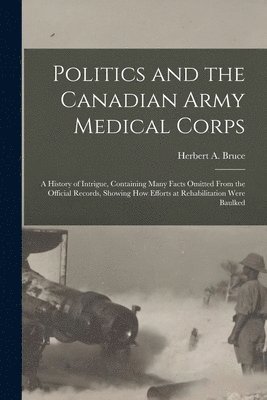 bokomslag Politics and the Canadian Army Medical Corps
