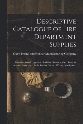 Descriptive Catalogue of Fire Department Supplies [microform] 1