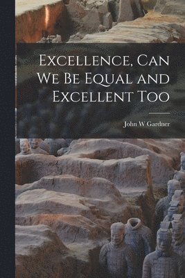 bokomslag Excellence, Can We Be Equal and Excellent Too