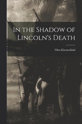 bokomslag In the Shadow of Lincoln's Death