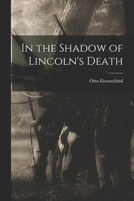 In the Shadow of Lincoln's Death