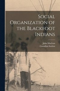 bokomslag Social Organization of the Blackfoot Indians [microform]